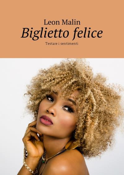 Книга Biglietto felice. Testare i sentimenti (Leon Malin)